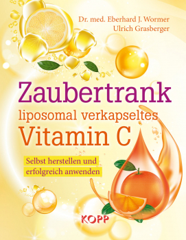 Zaubertrank liposomal verkapseltes Vitamin C von Dr. med. Eberhard J. Wormer & Ulrich Grasberger